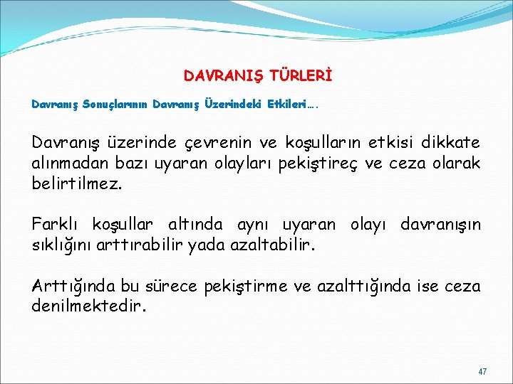 DAVRANIŞ TÜRLERİ Davranış Sonuçlarının Davranış Üzerindeki Etkileri…. Davranış üzerinde çevrenin ve koşulların etkisi dikkate