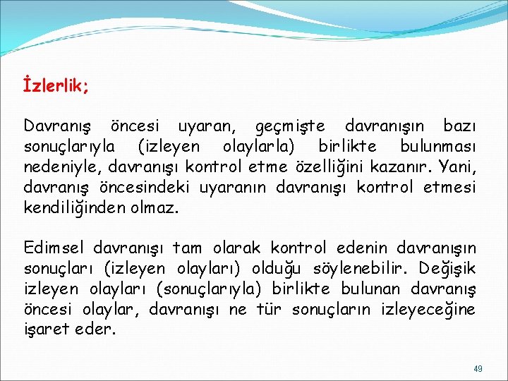 İzlerlik; Davranış öncesi uyaran, geçmişte davranışın bazı sonuçlarıyla (izleyen olaylarla) birlikte bulunması nedeniyle, davranışı