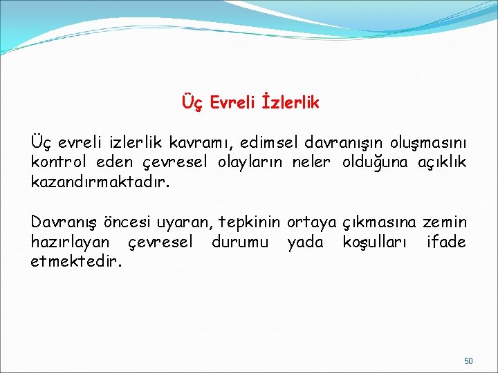 Üç Evreli İzlerlik Üç evreli izlerlik kavramı, edimsel davranışın oluşmasını kontrol eden çevresel olayların