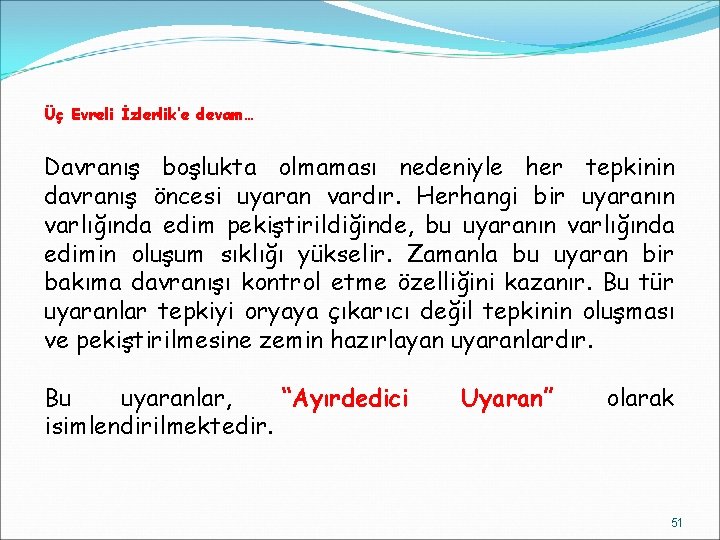 Üç Evreli İzlerlik’e devam… Davranış boşlukta olmaması nedeniyle her tepkinin davranış öncesi uyaran vardır.