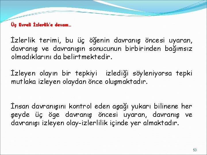 Üç Evreli İzlerlik’e devam… İzlerlik terimi, bu üç öğenin davranış öncesi uyaran, davranış ve