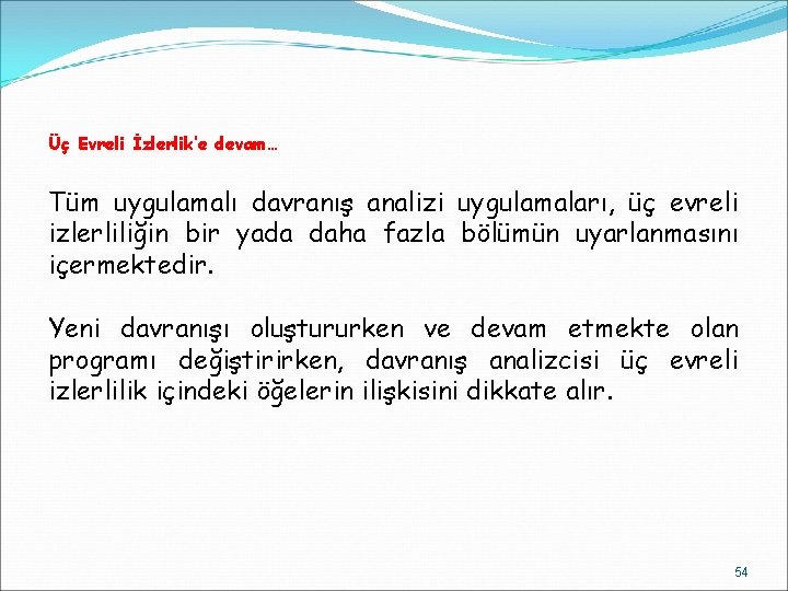 Üç Evreli İzlerlik’e devam… Tüm uygulamalı davranış analizi uygulamaları, üç evreli izlerliliğin bir yada