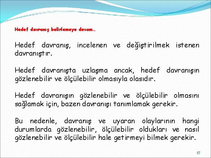 Hedef davranış belirlemeye devam… Hedef davranış, incelenen ve değiştirilmek istenen davranıştır. Hedef davranışta uzlaşma