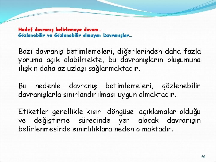 Hedef davranış belirlemeye devam… Gözlenebilir ve Gözlenebilir olmayan Davranışlar… Bazı davranış betimlemeleri, diğerlerinden daha