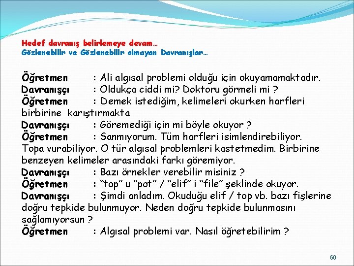 Hedef davranış belirlemeye devam… Gözlenebilir ve Gözlenebilir olmayan Davranışlar… Öğretmen : Ali algısal problemi