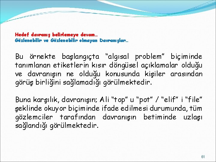 Hedef davranış belirlemeye devam… Gözlenebilir ve Gözlenebilir olmayan Davranışlar… Bu örnekte başlangıçta “algısal problem”