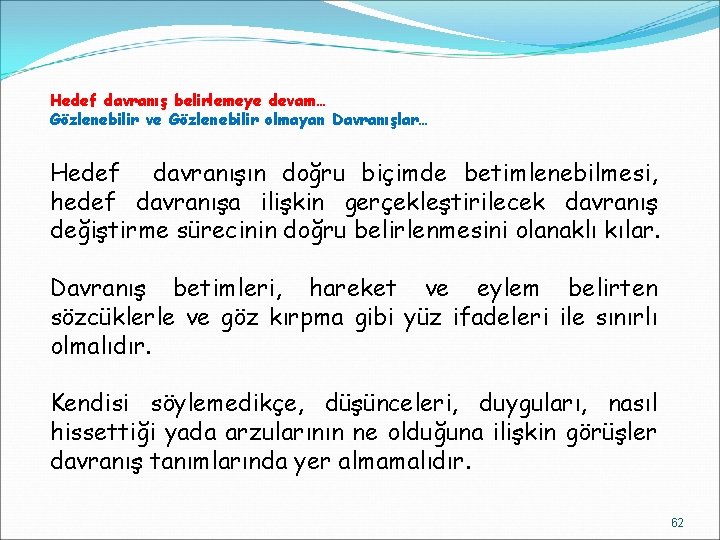 Hedef davranış belirlemeye devam… Gözlenebilir ve Gözlenebilir olmayan Davranışlar… Hedef davranışın doğru biçimde betimlenebilmesi,