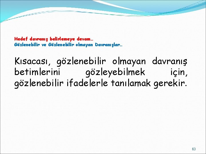 Hedef davranış belirlemeye devam… Gözlenebilir ve Gözlenebilir olmayan Davranışlar… Kısacası, gözlenebilir olmayan davranış betimlerini