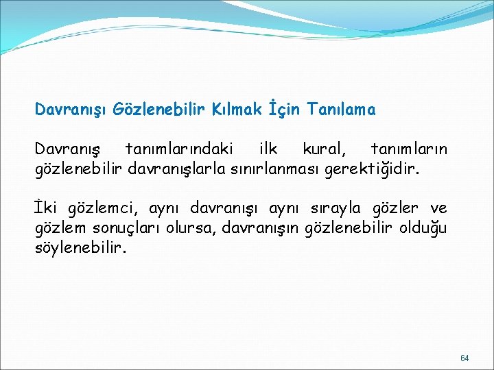 Davranışı Gözlenebilir Kılmak İçin Tanılama Davranış tanımlarındaki ilk kural, tanımların gözlenebilir davranışlarla sınırlanması gerektiğidir.