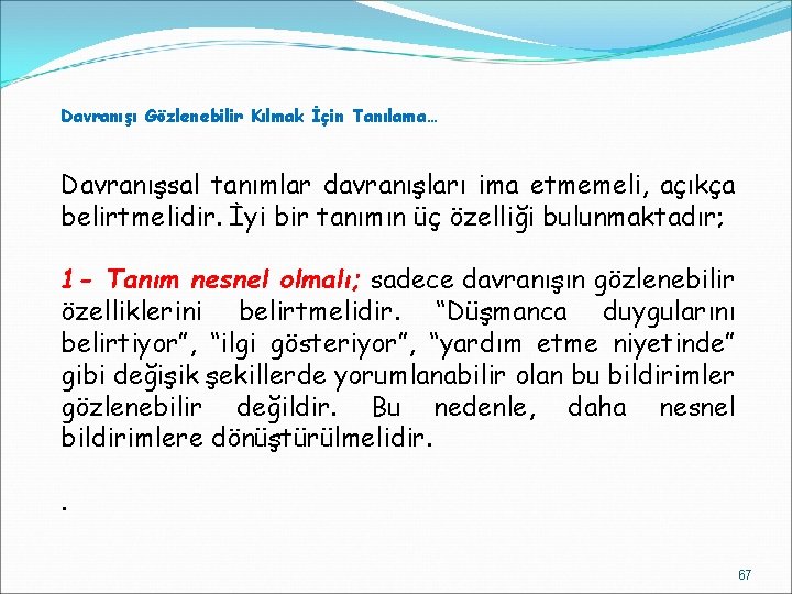 Davranışı Gözlenebilir Kılmak İçin Tanılama… Davranışsal tanımlar davranışları ima etmemeli, açıkça belirtmelidir. İyi bir