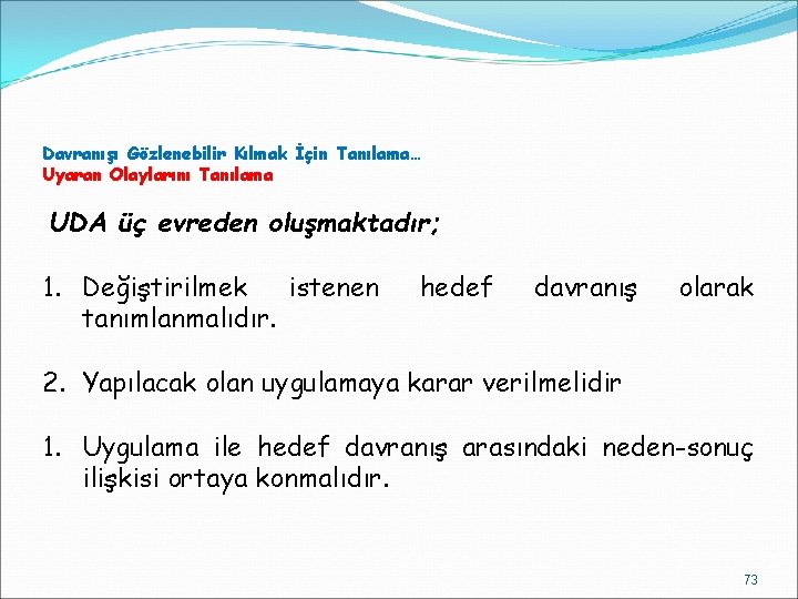 Davranışı Gözlenebilir Kılmak İçin Tanılama… Uyaran Olaylarını Tanılama UDA üç evreden oluşmaktadır; 1. Değiştirilmek