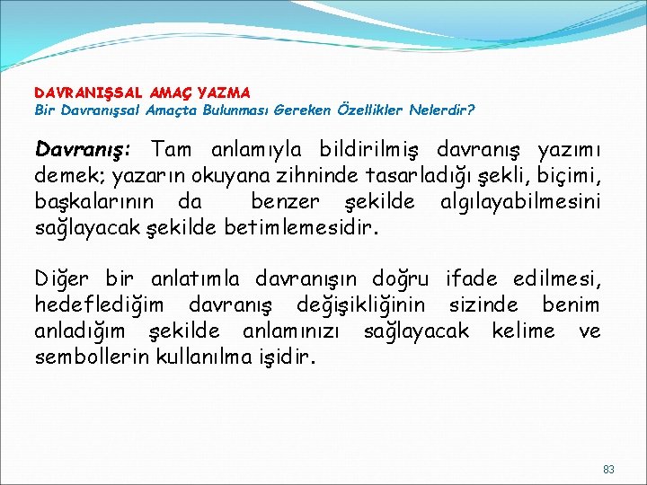 DAVRANIŞSAL AMAÇ YAZMA Bir Davranışsal Amaçta Bulunması Gereken Özellikler Nelerdir? Davranış: Tam anlamıyla bildirilmiş