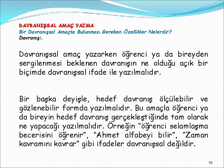 DAVRANIŞSAL AMAÇ YAZMA Bir Davranışsal Amaçta Bulunması Gereken Özellikler Nelerdir? Davranış: . Davranışsal amaç