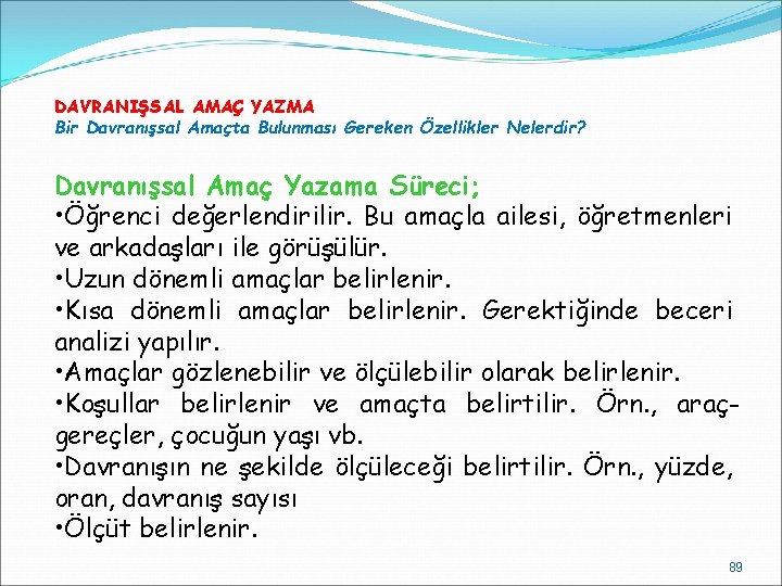 DAVRANIŞSAL AMAÇ YAZMA Bir Davranışsal Amaçta Bulunması Gereken Özellikler Nelerdir? Davranışsal Amaç Yazama Süreci;