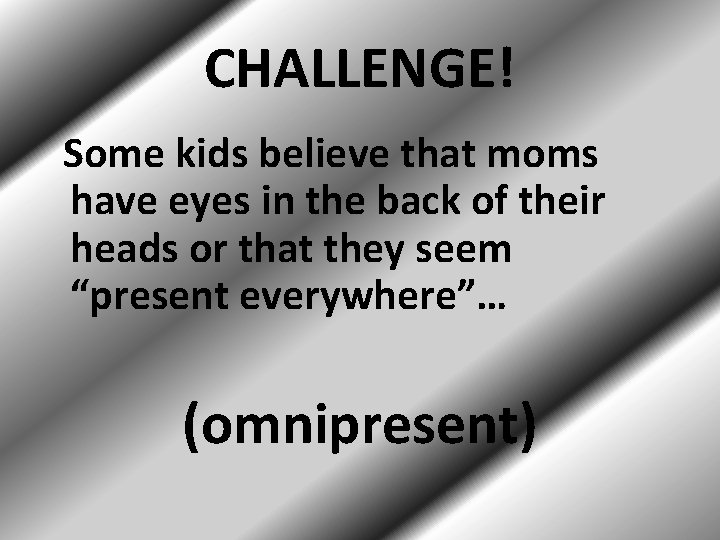 CHALLENGE! Some kids believe that moms have eyes in the back of their heads