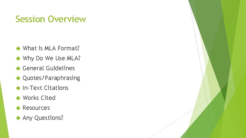 Session Overview What is MLA Format? Why Do We Use MLA? General Guidelines Quotes/Paraphrasing