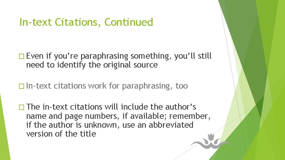 In-text Citations, Continued � Even if you’re paraphrasing something, you’ll still need to identify