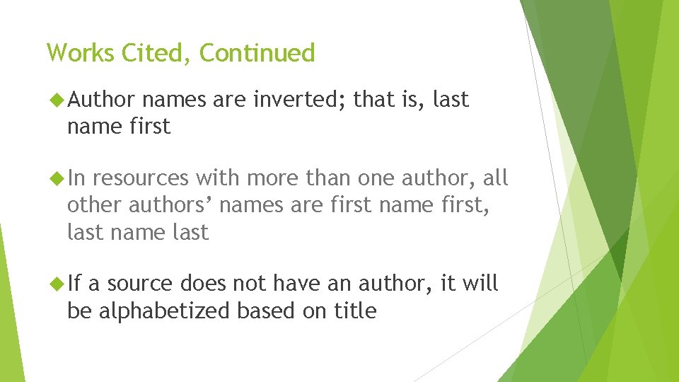 Works Cited, Continued Author names are inverted; that is, last name first In resources