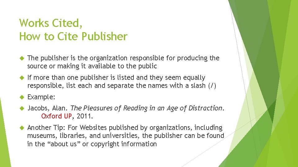 Works Cited, How to Cite Publisher The publisher is the organization responsible for producing