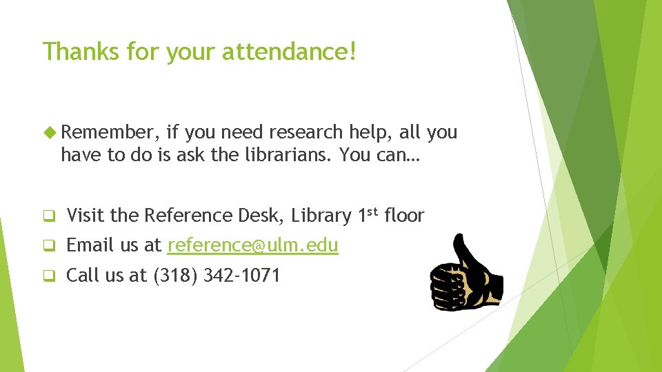 Thanks for your attendance! Remember, if you need research help, all you have to