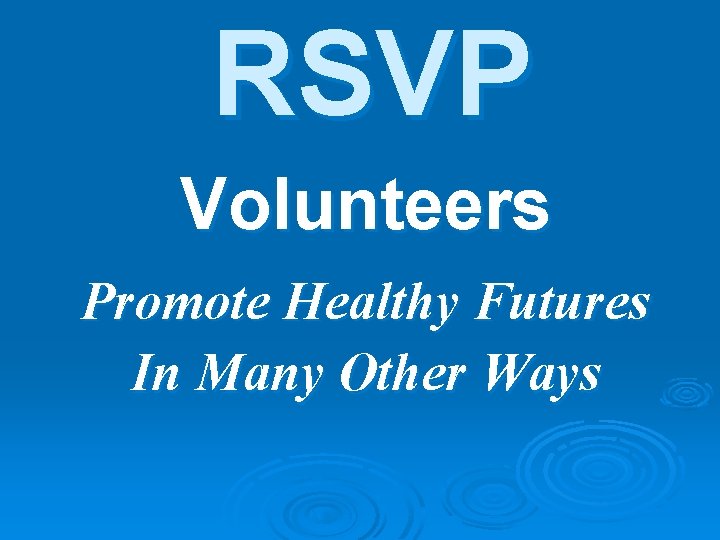 RSVP Volunteers Promote Healthy Futures In Many Other Ways RSVP Volunteers Promote Healthy Futures In Many Other Ways