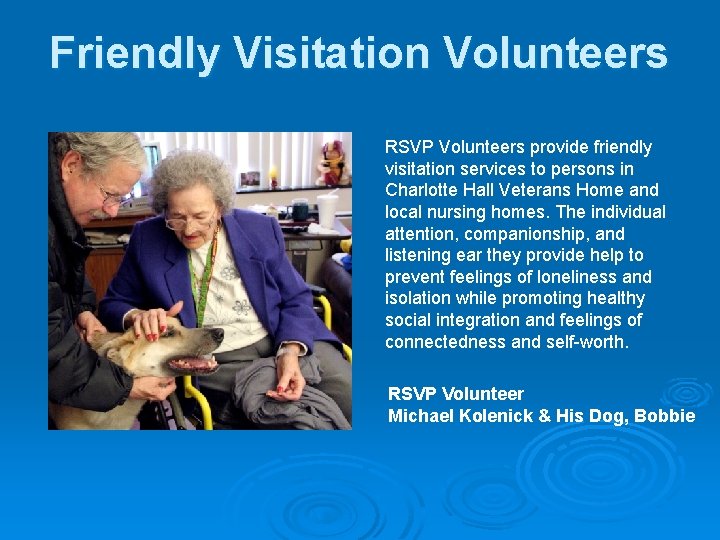 Friendly Visitation Volunteers RSVP Volunteers provide friendly visitation services to persons in Charlotte Hall Friendly Visitation Volunteers RSVP Volunteers provide friendly visitation services to persons in Charlotte Hall