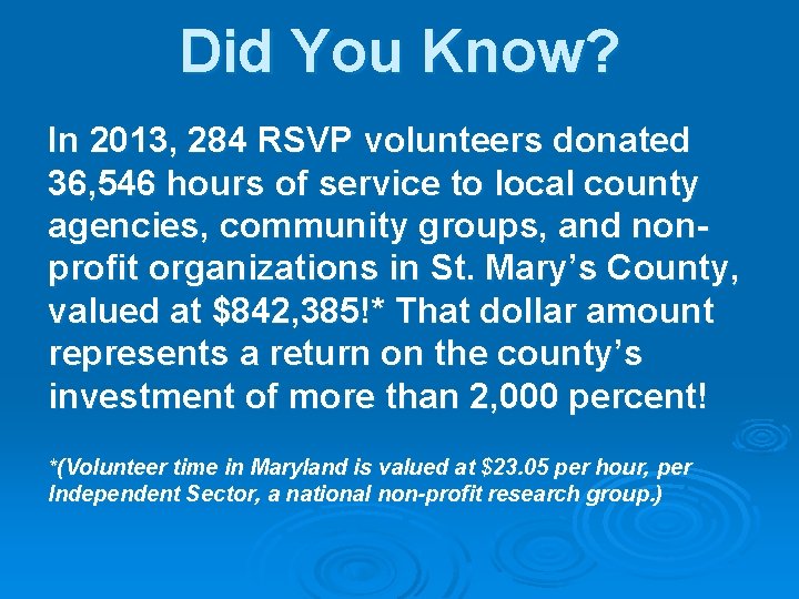 Did You Know? In 2013, 284 RSVP volunteers donated 36, 546 hours of service Did You Know? In 2013, 284 RSVP volunteers donated 36, 546 hours of service