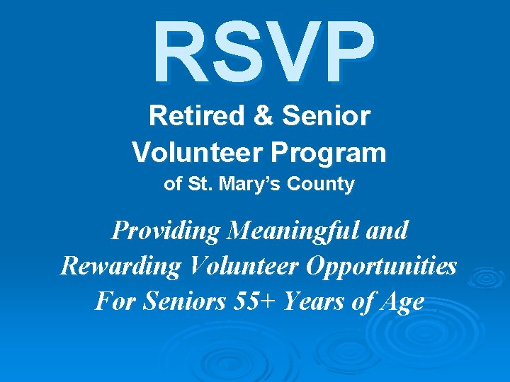 RSVP Retired & Senior Volunteer Program of St. Mary’s County Providing Meaningful and Rewarding RSVP Retired & Senior Volunteer Program of St. Mary’s County Providing Meaningful and Rewarding