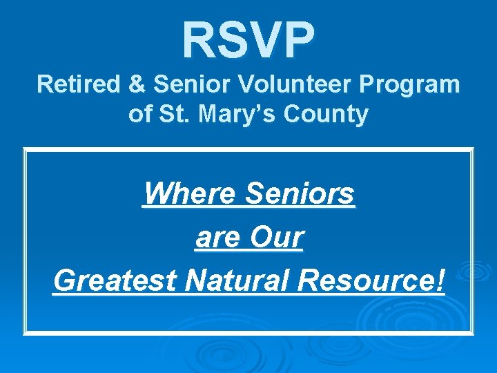 RSVP Retired & Senior Volunteer Program of St. Mary’s County Where Seniors are Our RSVP Retired & Senior Volunteer Program of St. Mary’s County Where Seniors are Our