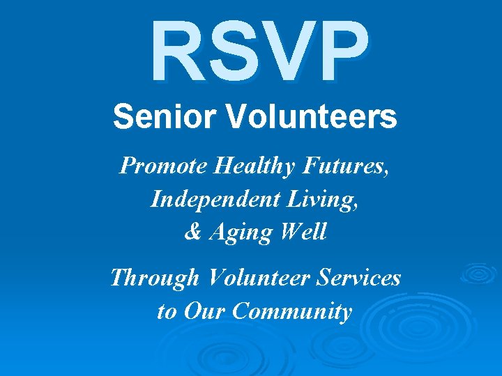 RSVP Senior Volunteers Promote Healthy Futures, Independent Living, & Aging Well Through Volunteer Services RSVP Senior Volunteers Promote Healthy Futures, Independent Living, & Aging Well Through Volunteer Services
