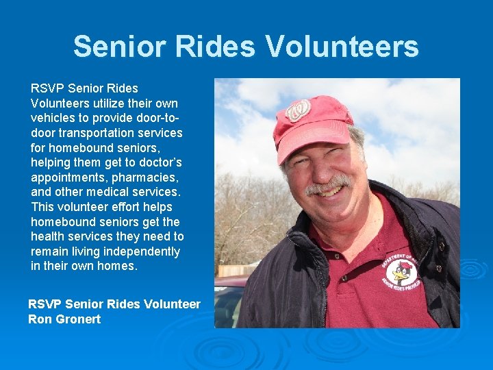 Senior Rides Volunteers RSVP Senior Rides Volunteers utilize their own vehicles to provide door-todoor Senior Rides Volunteers RSVP Senior Rides Volunteers utilize their own vehicles to provide door-todoor