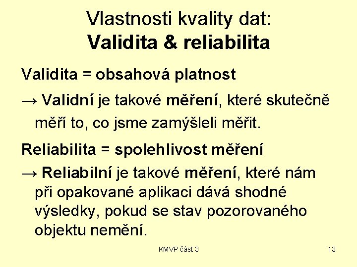 Vlastnosti kvality dat: Validita & reliabilita Validita = obsahová platnost → Validní je takové