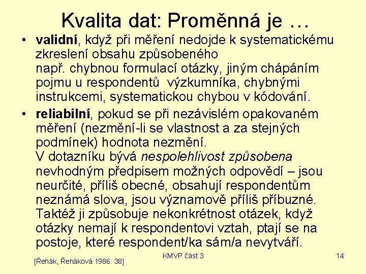 Kvalita dat: Proměnná je … • validní, když při měření nedojde k systematickému zkreslení