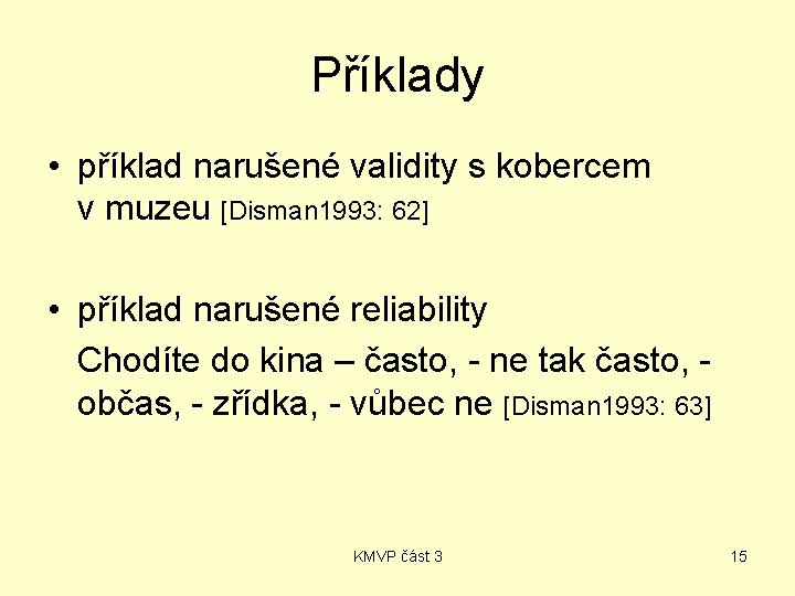 Příklady • příklad narušené validity s kobercem v muzeu [Disman 1993: 62] • příklad