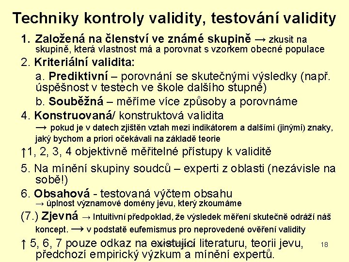 Techniky kontroly validity, testování validity 1. Založená na členství ve známé skupině → zkusit