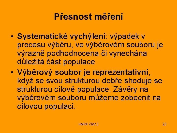 Přesnost měření • Systematické vychýlení: výpadek v procesu výběru, ve výběrovém souboru je výrazně