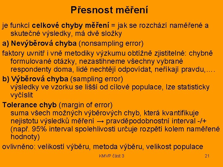 Přesnost měření je funkcí celkové chyby měření = jak se rozchází naměřené a skutečné