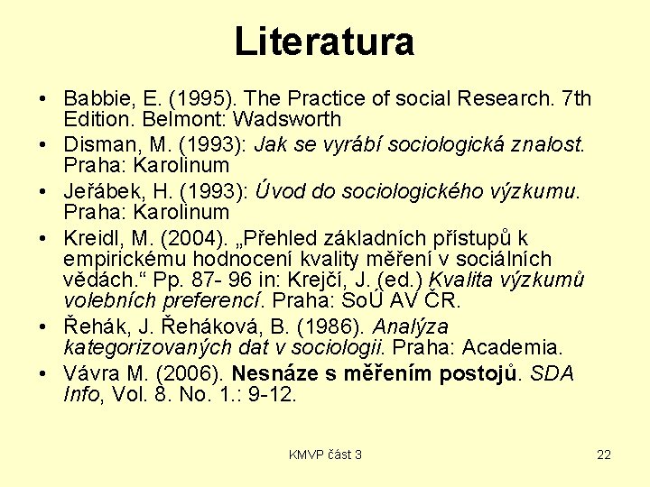 Literatura • Babbie, E. (1995). The Practice of social Research. 7 th Edition. Belmont: