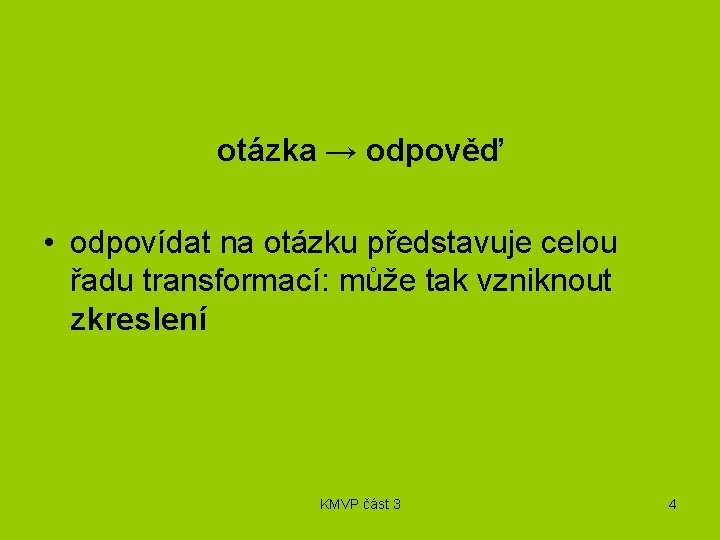 otázka → odpověď • odpovídat na otázku představuje celou řadu transformací: může tak vzniknout