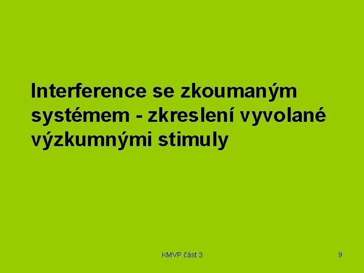 Interference se zkoumaným systémem - zkreslení vyvolané výzkumnými stimuly KMVP část 3 9 