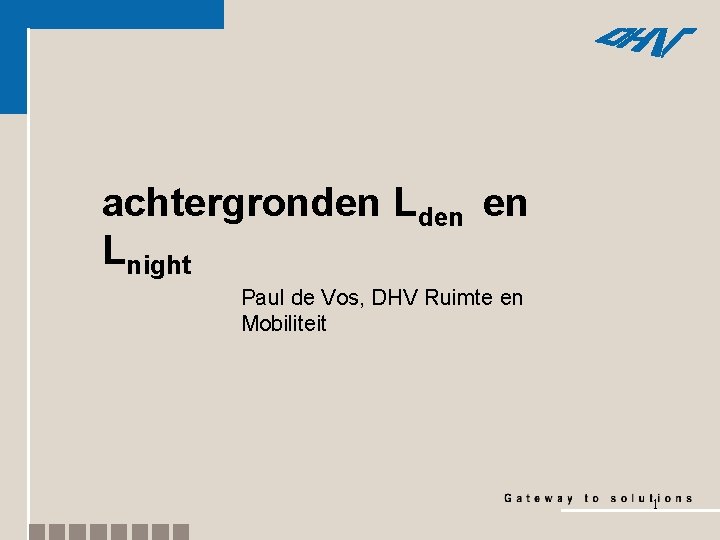 achtergronden Lden en Lnight Paul de Vos, DHV Ruimte en Mobiliteit 1 
