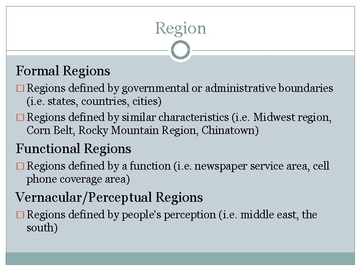 Region Formal Regions � Regions defined by governmental or administrative boundaries (i. e. states,