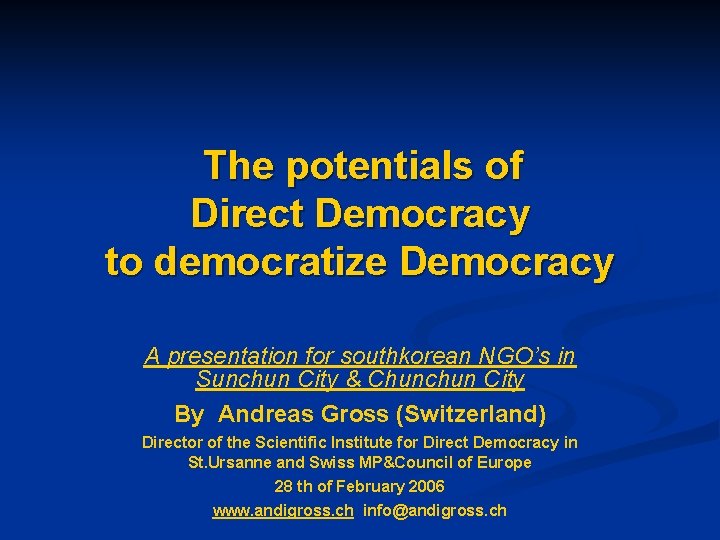 The potentials of Direct Democracy to democratize Democracy A presentation for southkorean NGO’s in