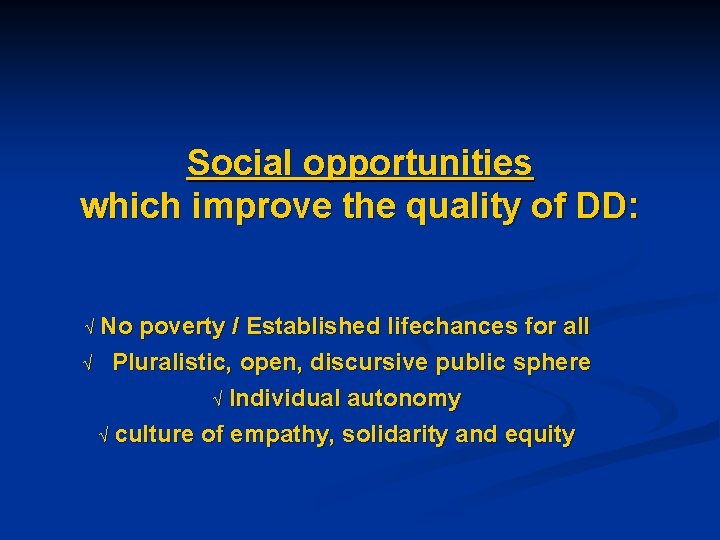 Social opportunities which improve the quality of DD: Ö No poverty / Established lifechances