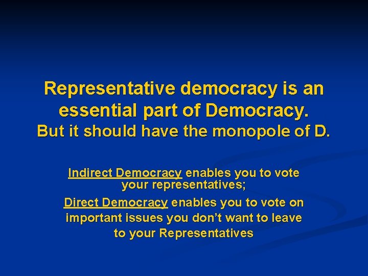  Representative democracy is an essential part of Democracy. But it should have the