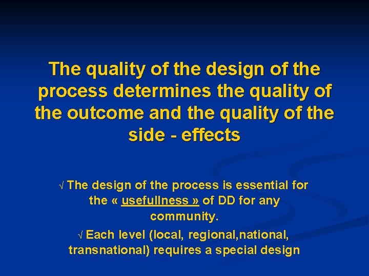 The quality of the design of the process determines the quality of the outcome
