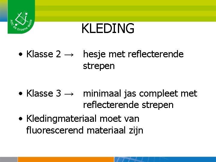 KLEDING • Klasse 2 → hesje met reflecterende strepen • Klasse 3 → minimaal