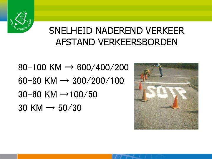 SNELHEID NADEREND VERKEER AFSTAND VERKEERSBORDEN 80 -100 KM → 600/400/200 60 -80 KM →
