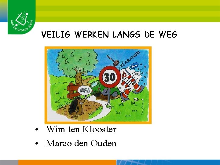 VEILIG WERKEN LANGS DE WEG • Wim ten Klooster • Marco den Ouden 