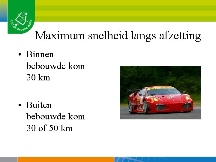 Maximum snelheid langs afzetting • Binnen bebouwde kom 30 km • Buiten bebouwde kom